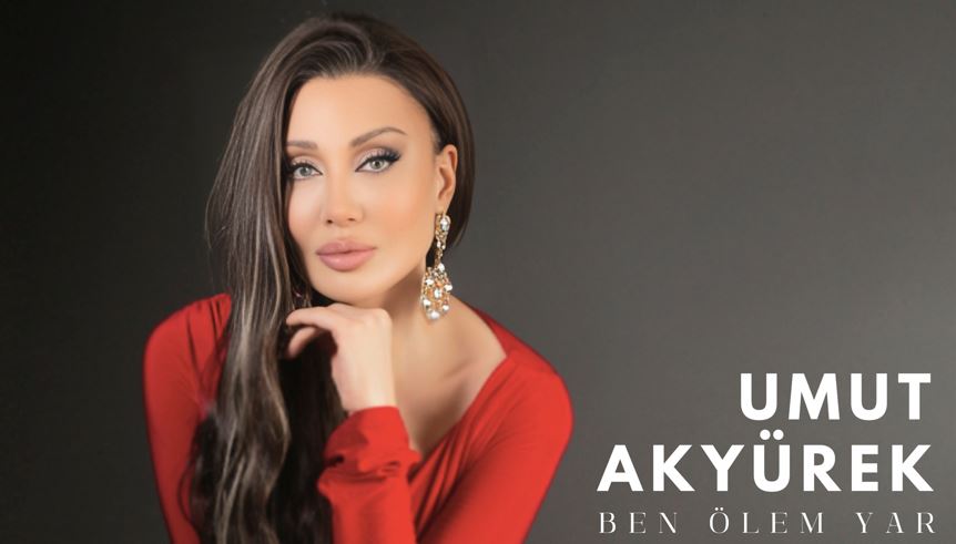 UMUT AKYÜREK YORUMUYLA DUYGULARA HÜKMEDİYOR   “BEN ÖLEM YAR”