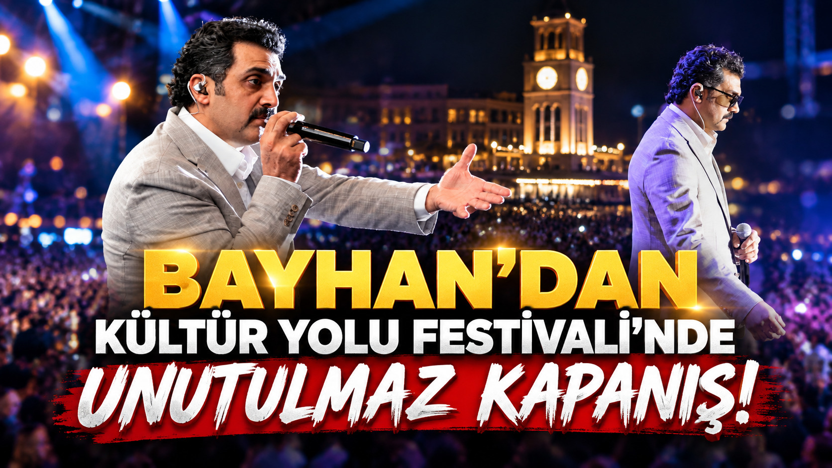 BAYHAN’DAN KÜLTÜR YOLU FESTİVALİ’NDE UNUTULMAZ KAPANIŞ!