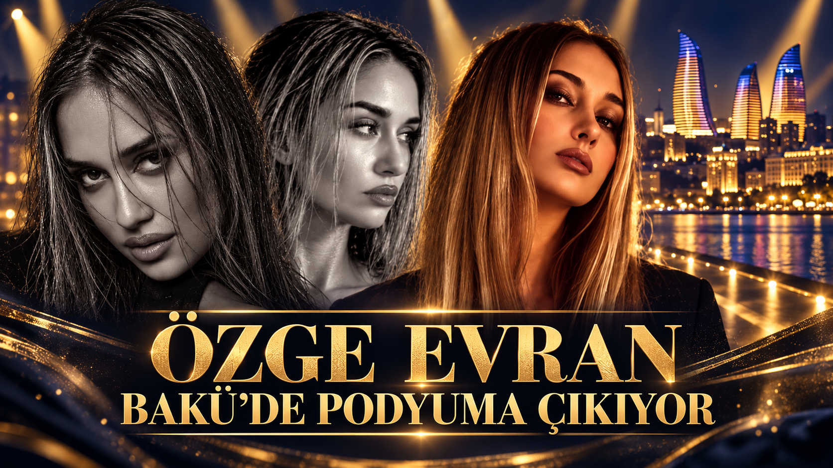 ÖZGE EVRAN BAKÜ’DE PODYUMA ÇIKIYOR