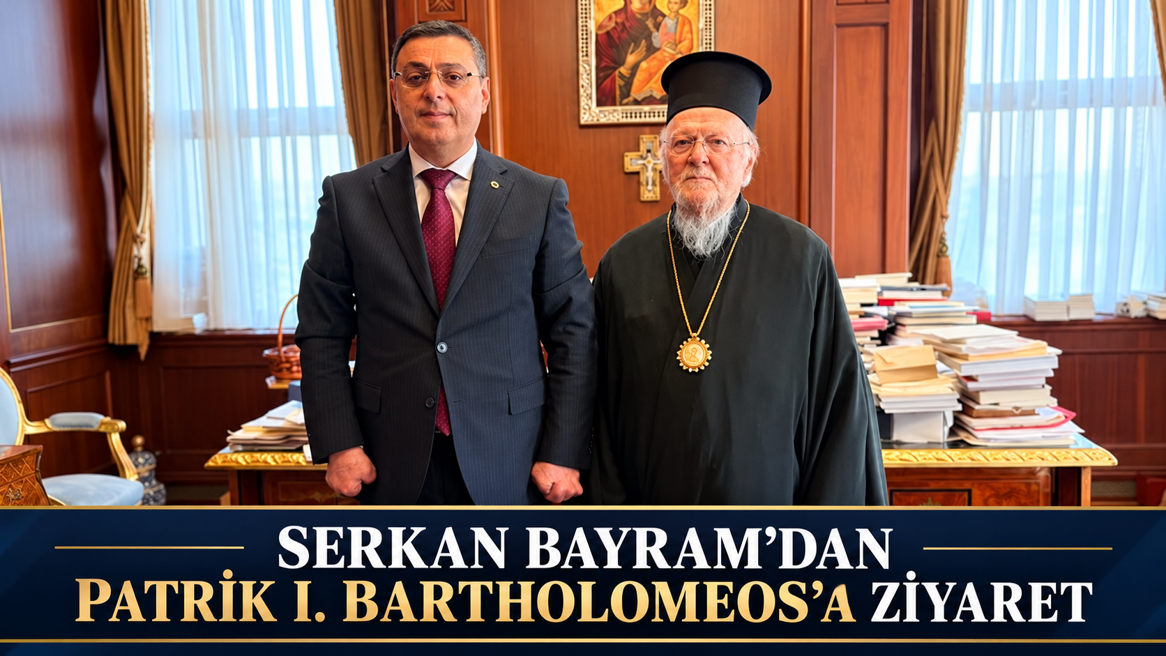 SERKAN BAYRAM’DAN PATRİK I. BARTHOLOMEOS’A ZİYARET